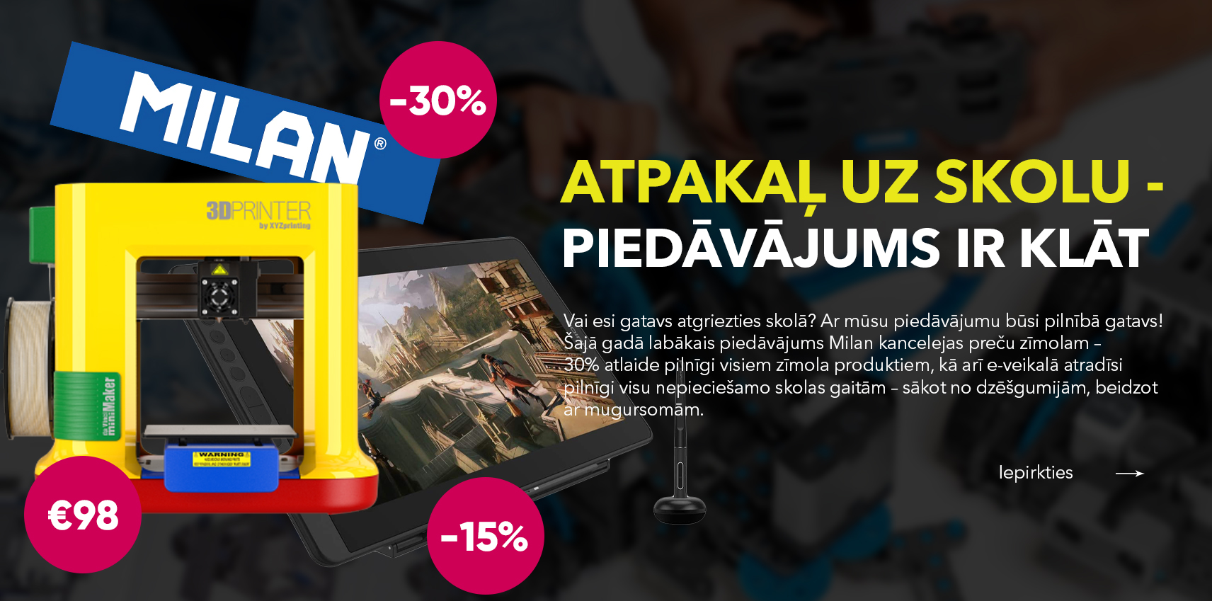 Atpakaļ uz skolu akcija. Milan kancelejas precēm un mugursomām 30% atlaide, grafiskajām planšetem 15% atlaide, 3D printeris par 98 Eur, 3D pildsaplvas un daudz kas cits īpašajā akcijā skolēniem
